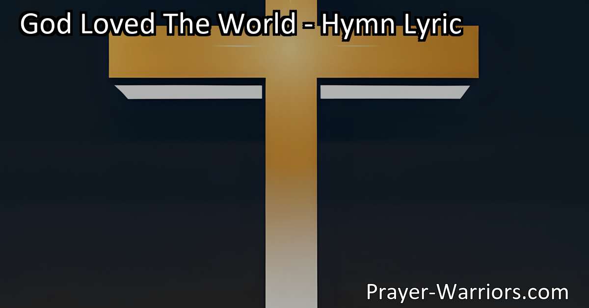 God Loved The World Hymn Lyric Bible Warriors