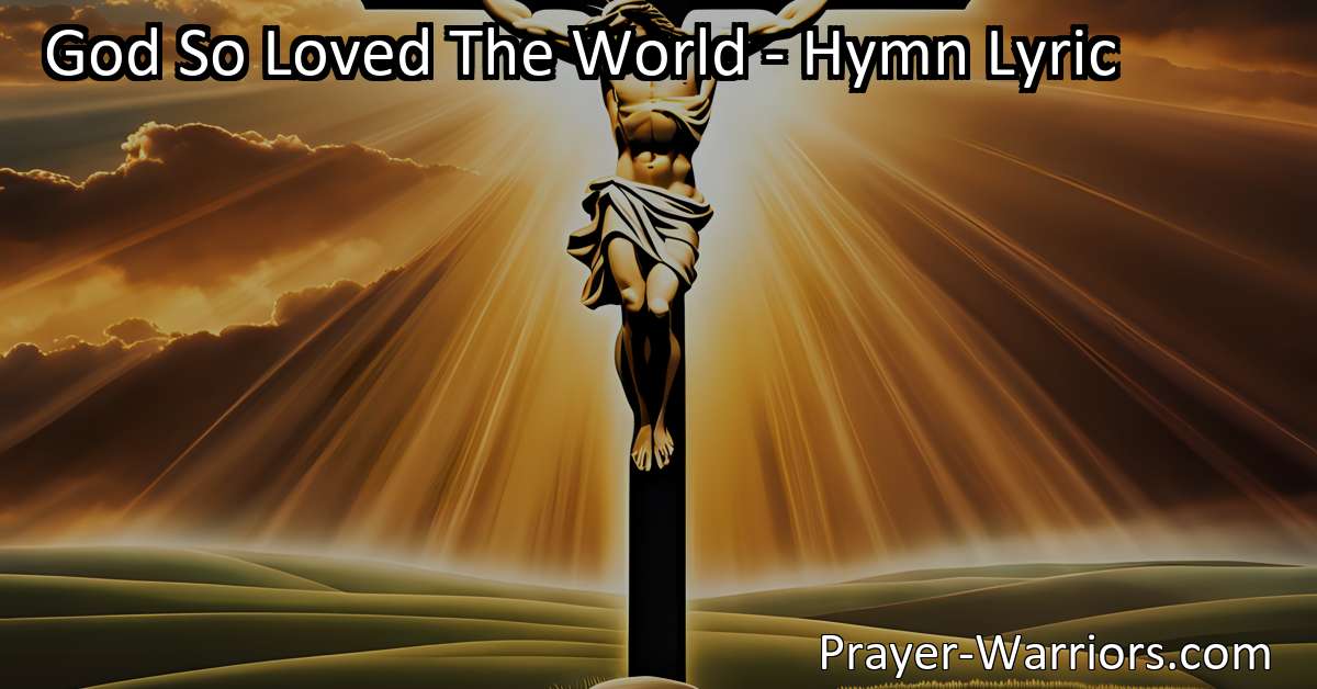 God So Loved The World Hymn Lyric Bible Warriors