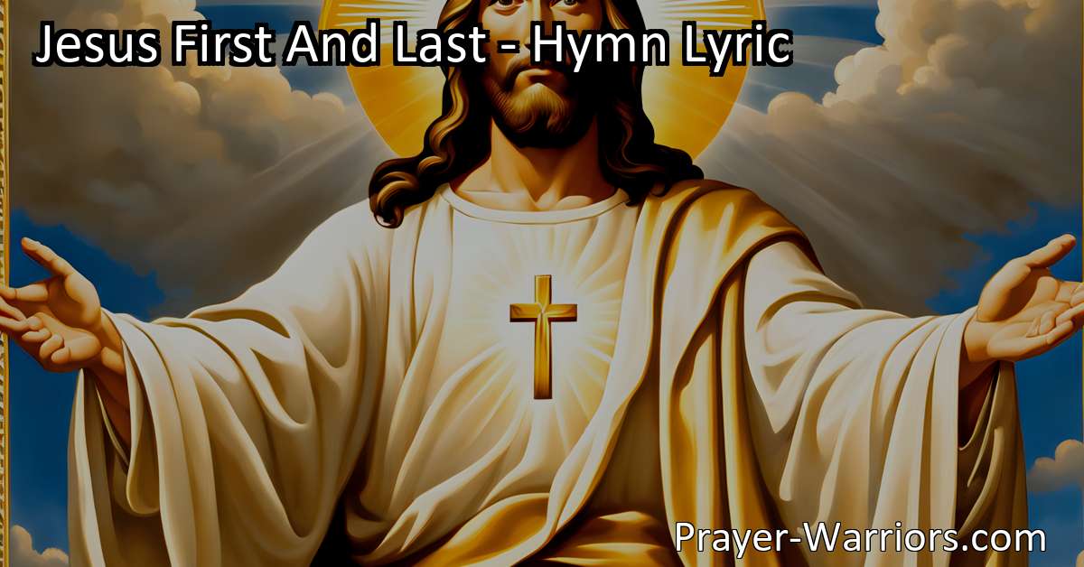 Jesus First And Last Hymn Lyric Bible Warriors