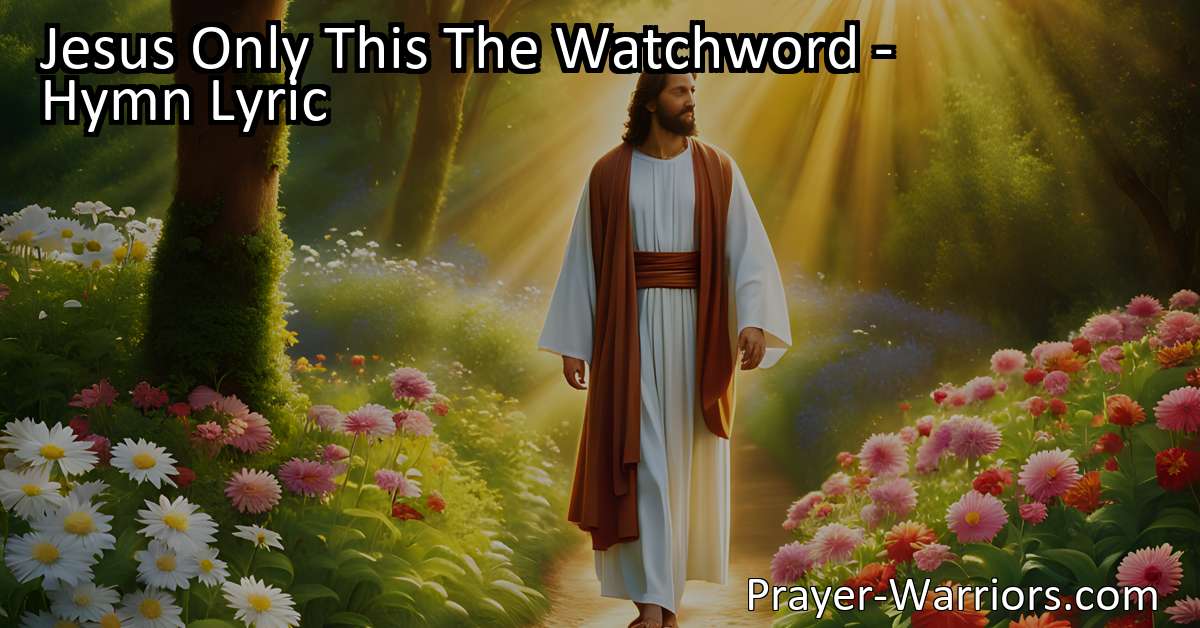 Jesus Only This The Watchword Hymn Lyric Bible Warriors