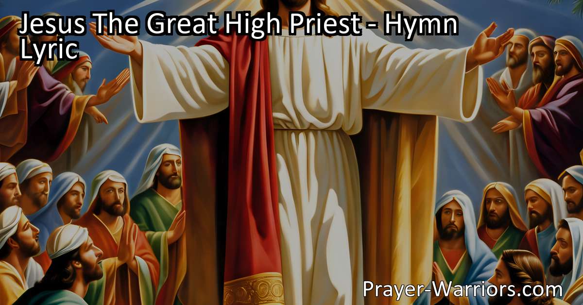 Jesus The Great High Priest Hymn Lyric Bible Warriors