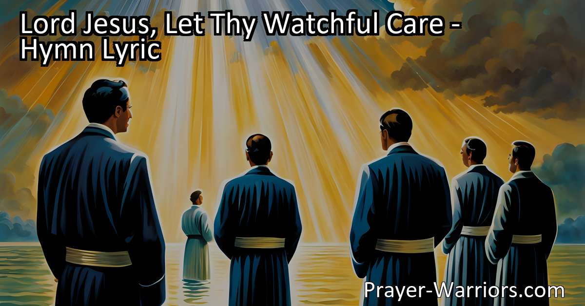 Lord Jesus Let Thy Watchful Care Hymn Lyric Bible Warriors