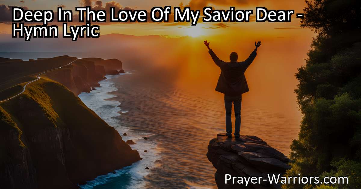 Deep In The Love Of My Savior Dear Hymn Lyric Bible Warriors