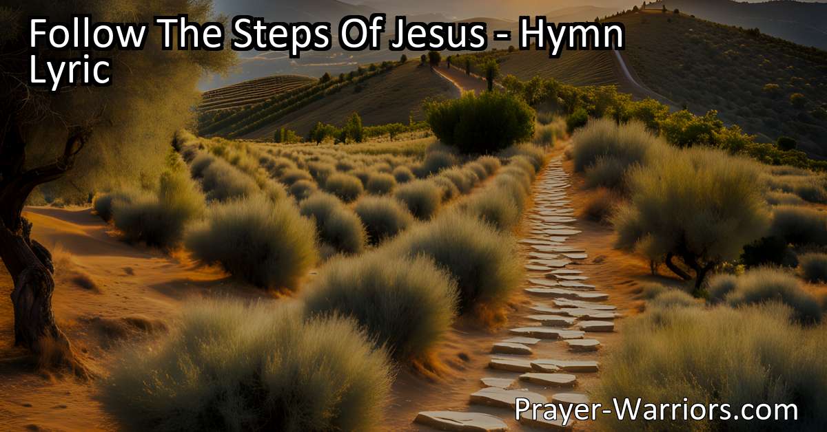 Follow The Steps Of Jesus Hymn Lyric Bible Warriors