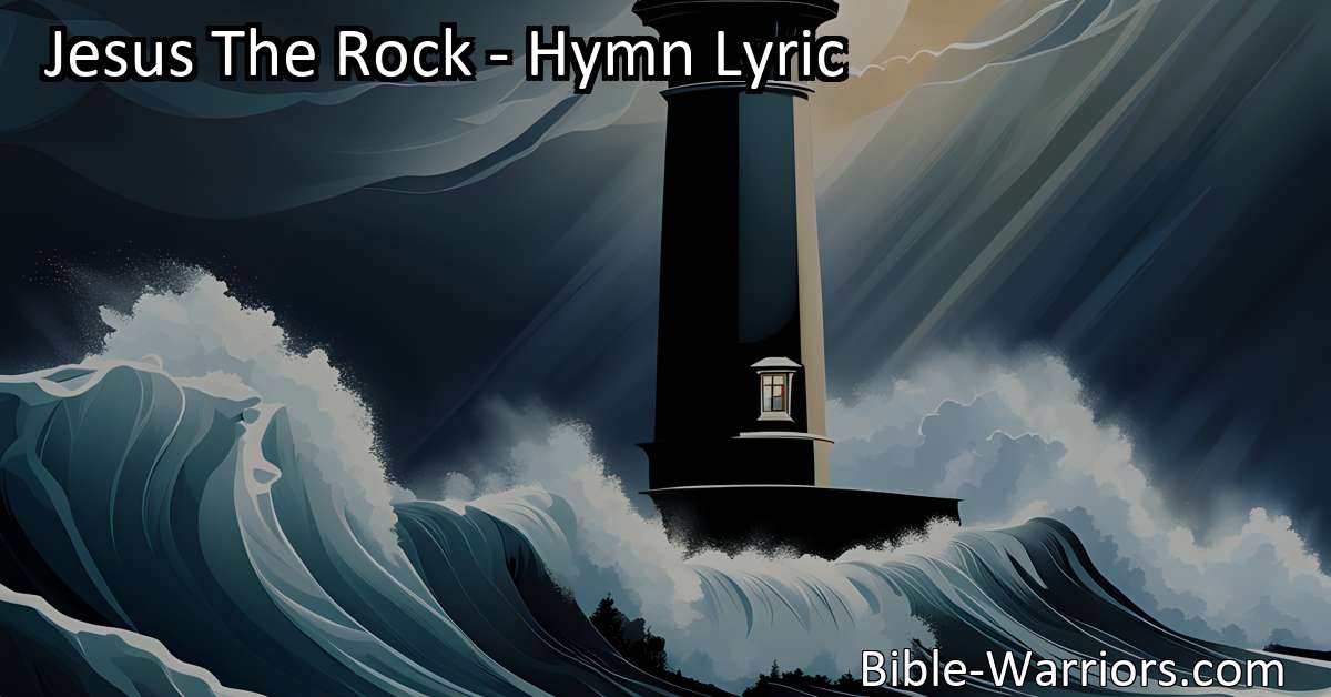 Jesus The Rock Hymn Lyric Bible Warriors