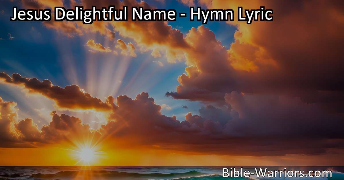 Jesus Delightful Name Hymn Lyric Bible Warriors