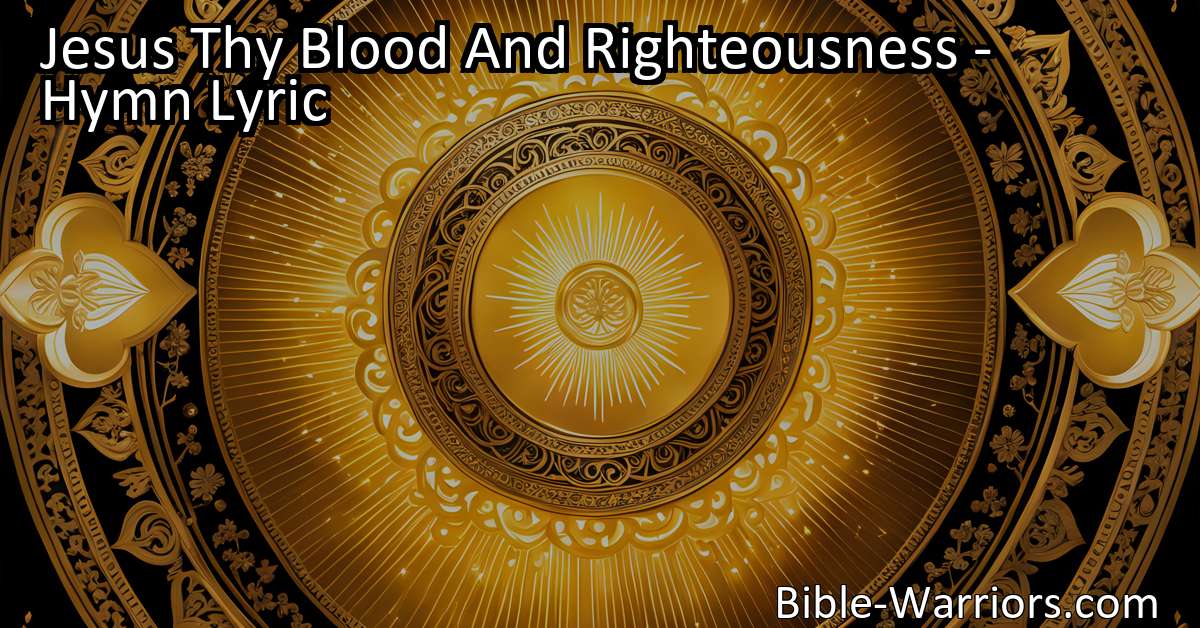 Jesus Thy Blood And Righteousness Hymn Lyric Bible Warriors