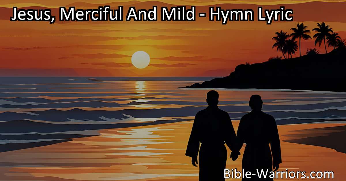 Jesus Merciful And Mild Hymn Lyric Bible Warriors