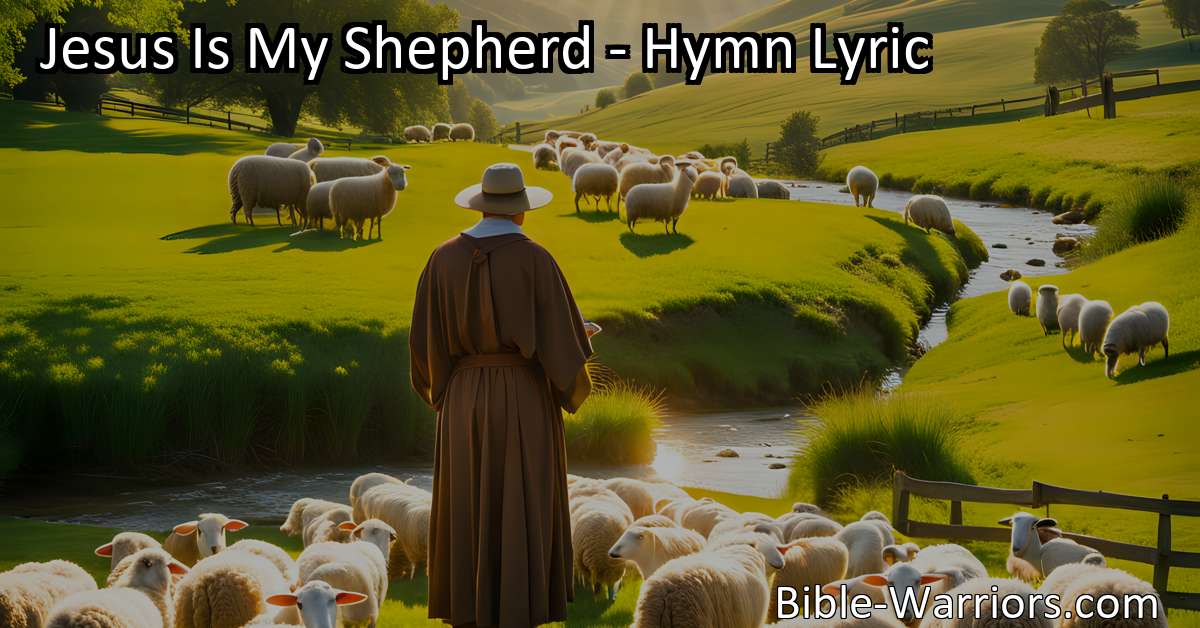 Jesus Is My Shepherd Hymn Lyric Bible Warriors