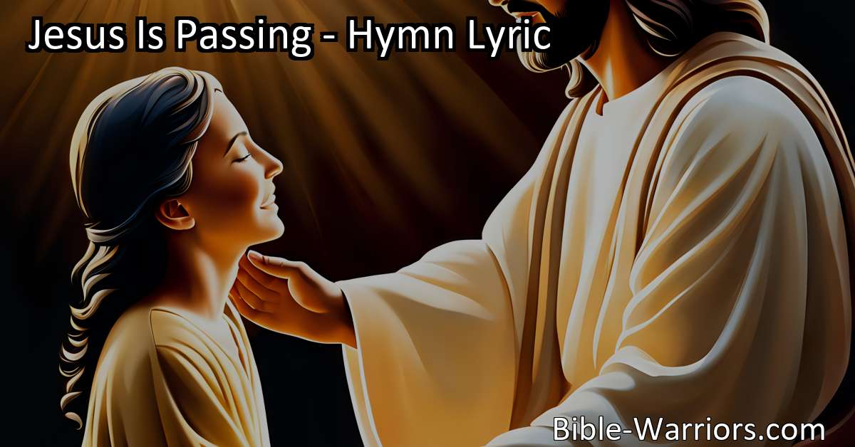 Jesus Is Passing Hymn Lyric Bible Warriors