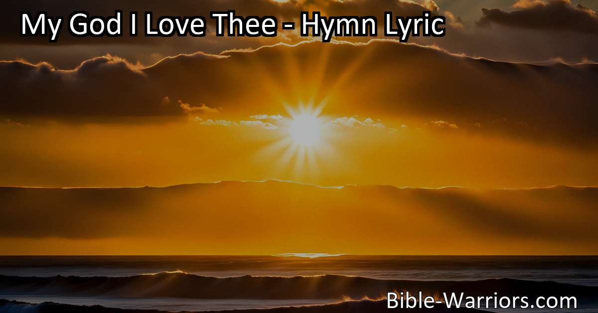 My God I Love Thee Hymn Lyric Bible Warriors