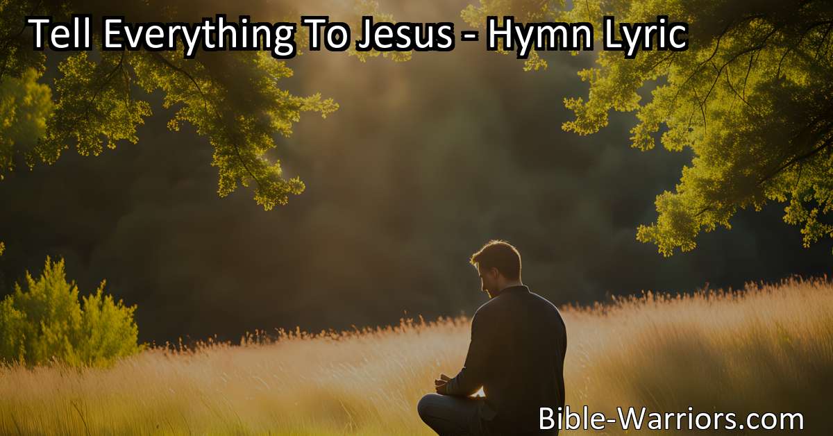 Tell Everything To Jesus Hymn Lyric Bible Warriors