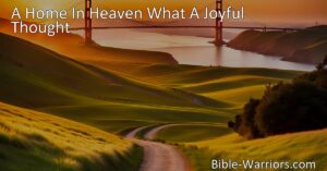 Discover the joy of having a home in heaven. Find solace in the promise of eternal peace and comfort. A heavenly abode awaits those burdened by struggles