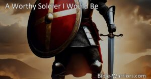 Become a worthy soldier for Christ by standing strong with Him. Embrace obedience to God's commandments