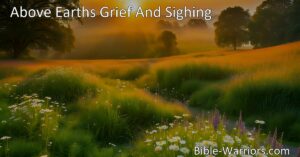 Experience hope and comfort in "Above Earth's Grief and Sighing." Discover the promise of a future without pain and suffering. God will wipe away all tears and lead us to abundant blessings. Join the heavenly chorus in anticipation of that full and perfect day.