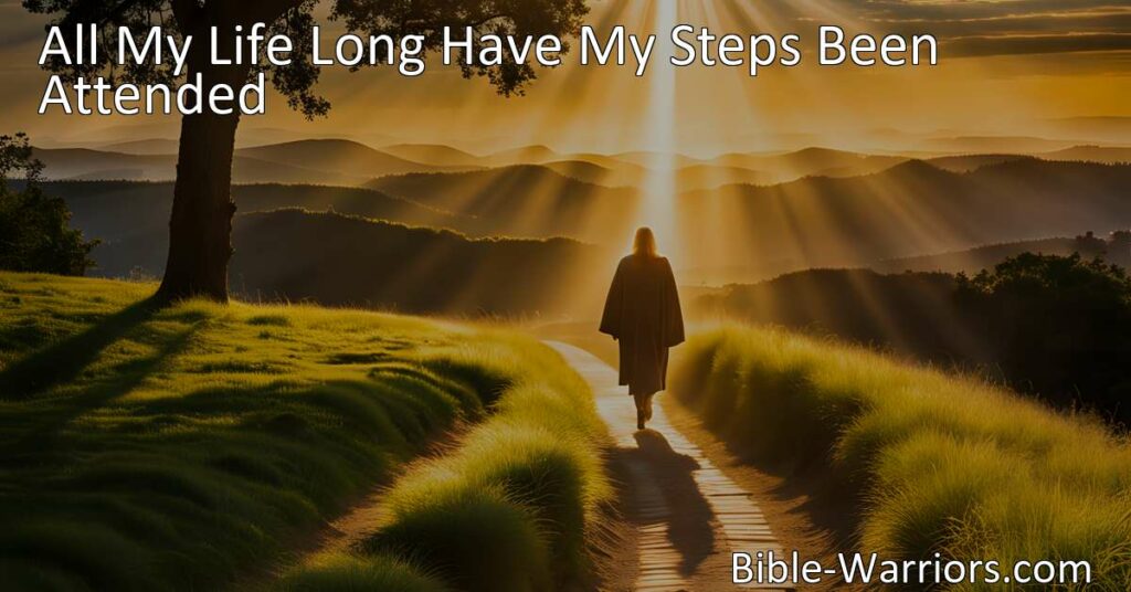 Experience the unwavering presence of our Heavenly Father in "All My Life Long Have My Steps Been Attended." Find comfort