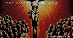 Explore the boundless love of God in "Behold Behold The Wondrous Love" hymn. Discover salvation and find peace through the sacrifice of Jesus.
