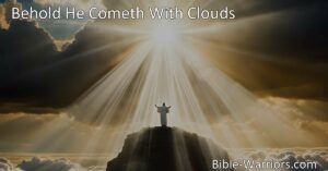 "Behold He Cometh With Clouds: A Hymn of Majesty and Judgment - Welcome the King and prepare for His imminent return. Discover the awe-inspiring power and mercy of Jesus Christ