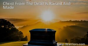 Discover the profound meaning behind the verse "Christ From The Dead Is Raised And Made". Explore the significance of Christ's resurrection