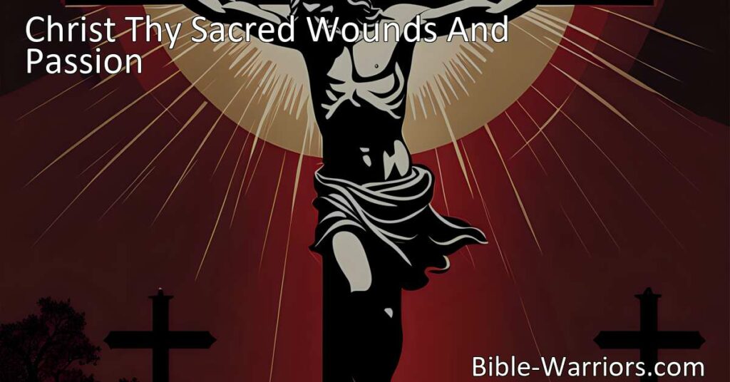 Explore the powerful hymn "Christ Thy Sacred Wounds And Passion" and delve into the deep reflection on Christ's sacrifice and the path to divine presence. Find strength