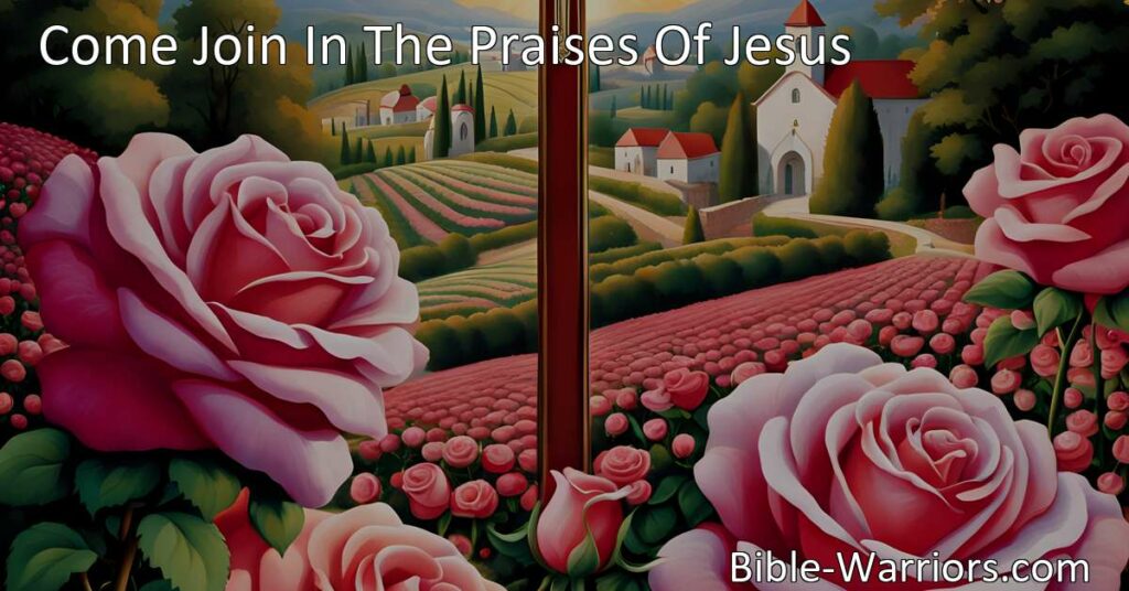 Celebrate the Beauty and Love of Jesus in "Come Join In The Praises Of Jesus." Rejoice in His sacrifice