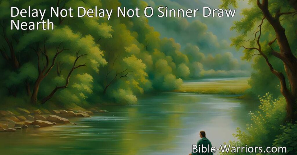 Urgent invitation to sinners: "Delay not! Delay not!" Embrace God's love