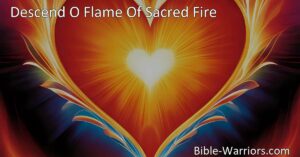 Experience the transformative power of God's love with "Descend O Flame Of Sacred Fire." This hymn ignites love