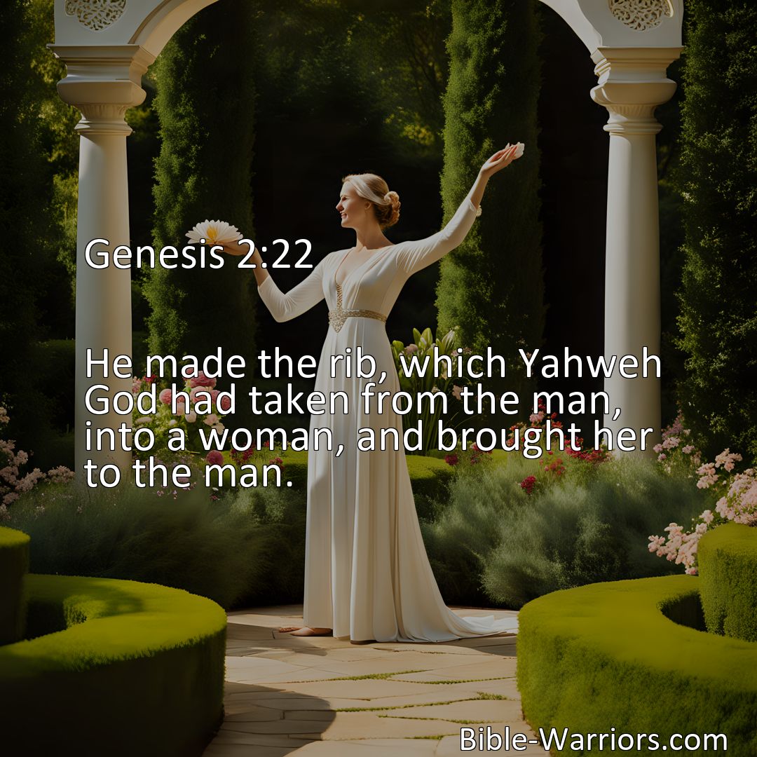 Freely Shareable Bible Verse Image Genesis 2:22 He made the rib, which Yahweh God had taken from the man, into a woman, and brought her to the man.>