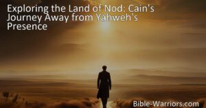 Embark on Cain's journey away from Yahweh's presence in the Land of Nod. Explore the consequences of Cain's actions and the life lessons we can learn from this epic tale.