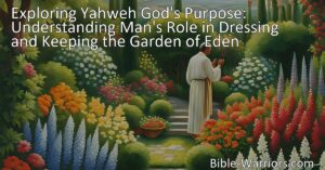 Discover the Meaning of Keeping the Garden of Eden: Uncover Man's Role in Caring for and Preserving God's Creation. Embrace your Purpose as a Steward of the Earth.