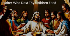 Experience the meaningful hymn "Father Who Dost Thy Children Feed" that expresses gratitude for the blessings and mercies received through communion. Explore the significance of this sacrament and its connections to Jesus Christ