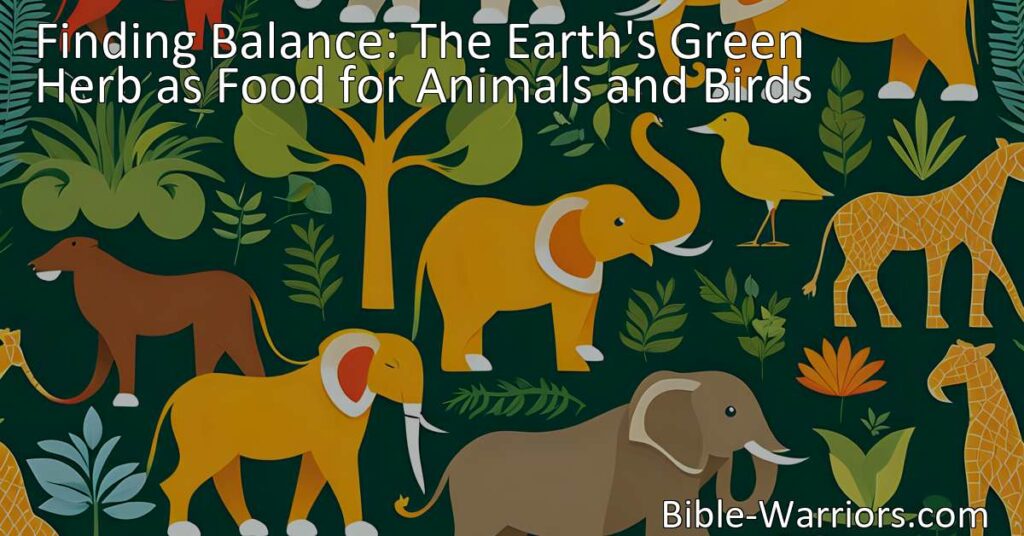 Discover the crucial role of the earth's green herb as food for animals and birds. Explore the delicate balance of nature and learn how to preserve it.