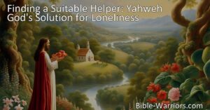 Find relief from loneliness - discover God's solution for companionship. Nourish meaningful relationships and cultivate your spiritual connection for fulfillment.