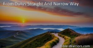 Staying on Duty's Straight and Narrow Way: A Path to Endless Day. Discover the wisdom of this hymn and how it guides us through life's challenges.