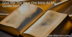 Seeking guidance and comfort in today's world? The dear old Bible is here to serve as your timeless compass. Let it be your guide each day