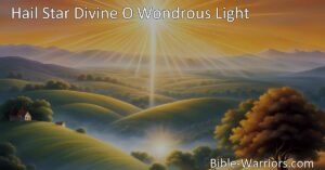 Hail Star Divine: O Wondrous Light - A Guiding Presence in Our Lives. Explore the profound meaning and significance behind this hymn that speaks to the radiant and illuminating power that fills our hearts and directs our paths.
