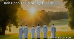 Discover the power of "Hark Upon The Morning Breezes