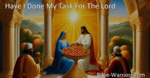 Reflect on your daily actions with "Have I Done My Task For The Lord." Sow seeds of grace