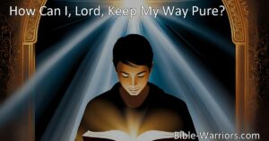 Discover how to stay true to God's Word and keep your path pure in "How Can I