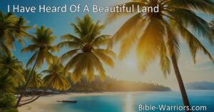 Discovering the Promised Paradise: I Have Heard Of A Beautiful Land. Explore the extraordinary land free from sorrow