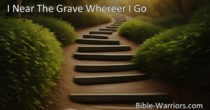 Experience the hope and assurance in "I Near The Grave Where'er I Go." Embrace life's challenges and follow Jesus towards eternal rewards. Discover the guiding light to heaven.