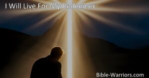 Meta Description: Embrace the commitment to live for your Redeemer