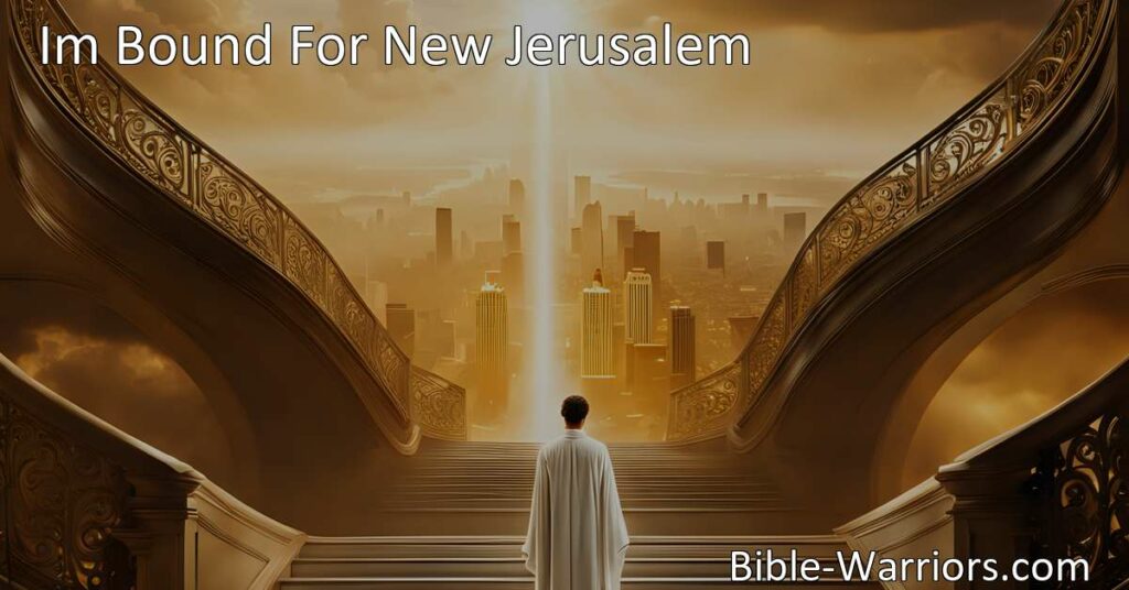 Discover the meaning behind the hymn "I'm Bound For New Jerusalem