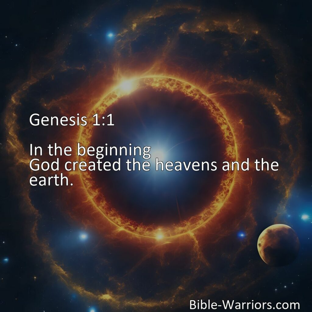 Freely Shareable Bible Verse Image :  Genesis 1:1 - In the beginning God created the heavens and the earth.