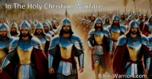 In The Holy Christian Warfare: Overcoming in His Name - Trust in Christ's help to conquer challenges and obstacles. Find assurance and victory in His grace and remain loyal to Him.