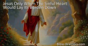 Discover the power of Jesus Only and find solace for your burdened heart. Experience forgiveness