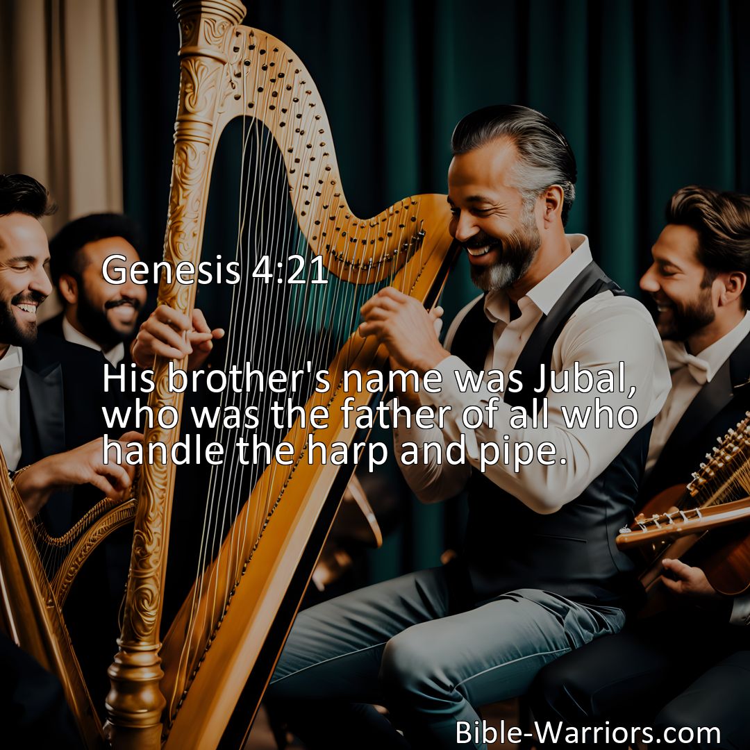 Freely Shareable Bible Verse Image Genesis 4:21 His brother's name was Jubal, who was the father of all who handle the harp and pipe.>
