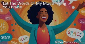 Spread love and grace through your words with the hymn "Let The Words Of My Mouth Bring You Praise". Choose words of kindness