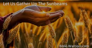 Let Us Gather Up The Sunbeams: Embrace the Present