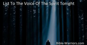 "Embrace the Voice of the Spirit Tonight and Find Salvation - Don't Reject Him Again | List To The Voice Of The Spirit Tonight"